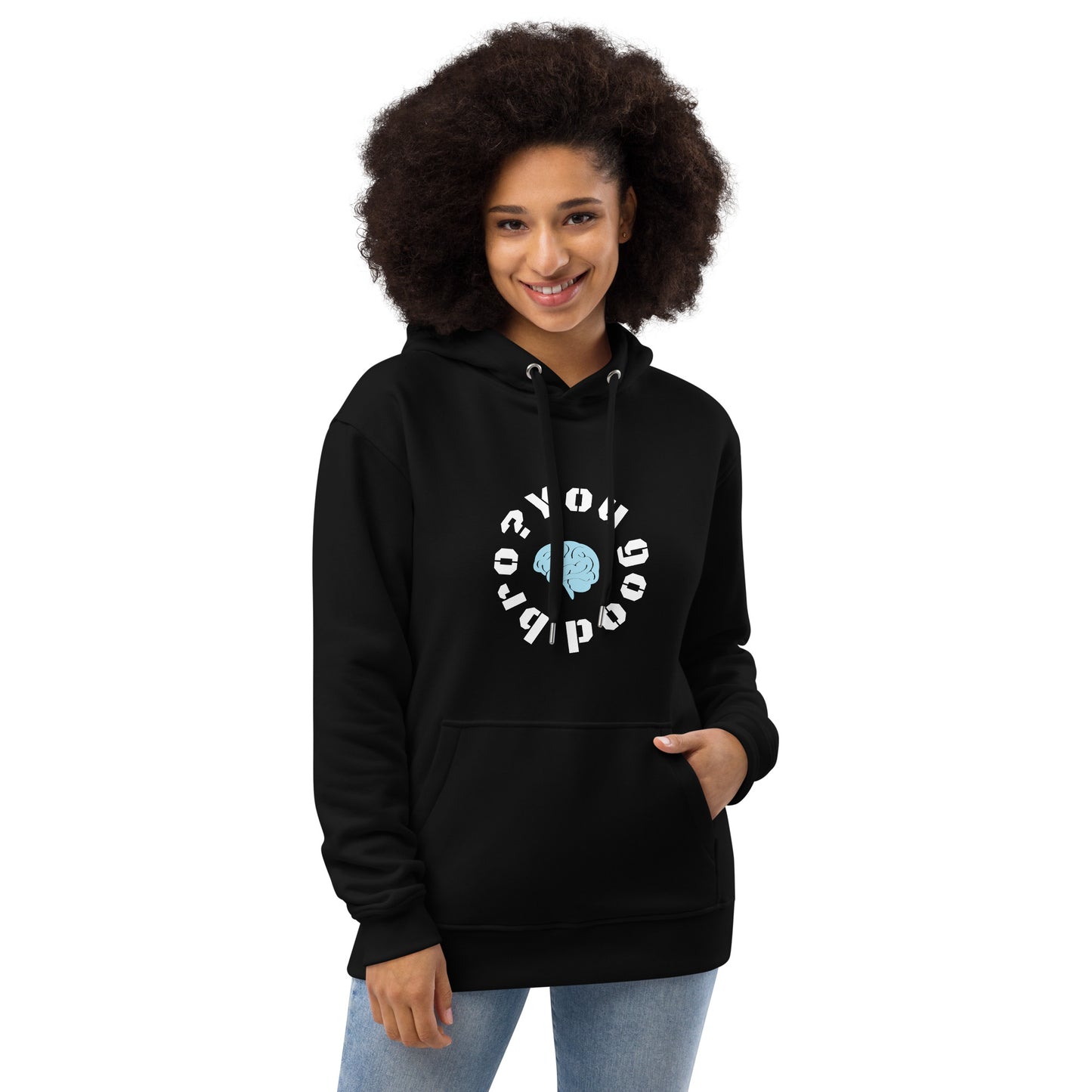 You good bro? Premium eco hoodie