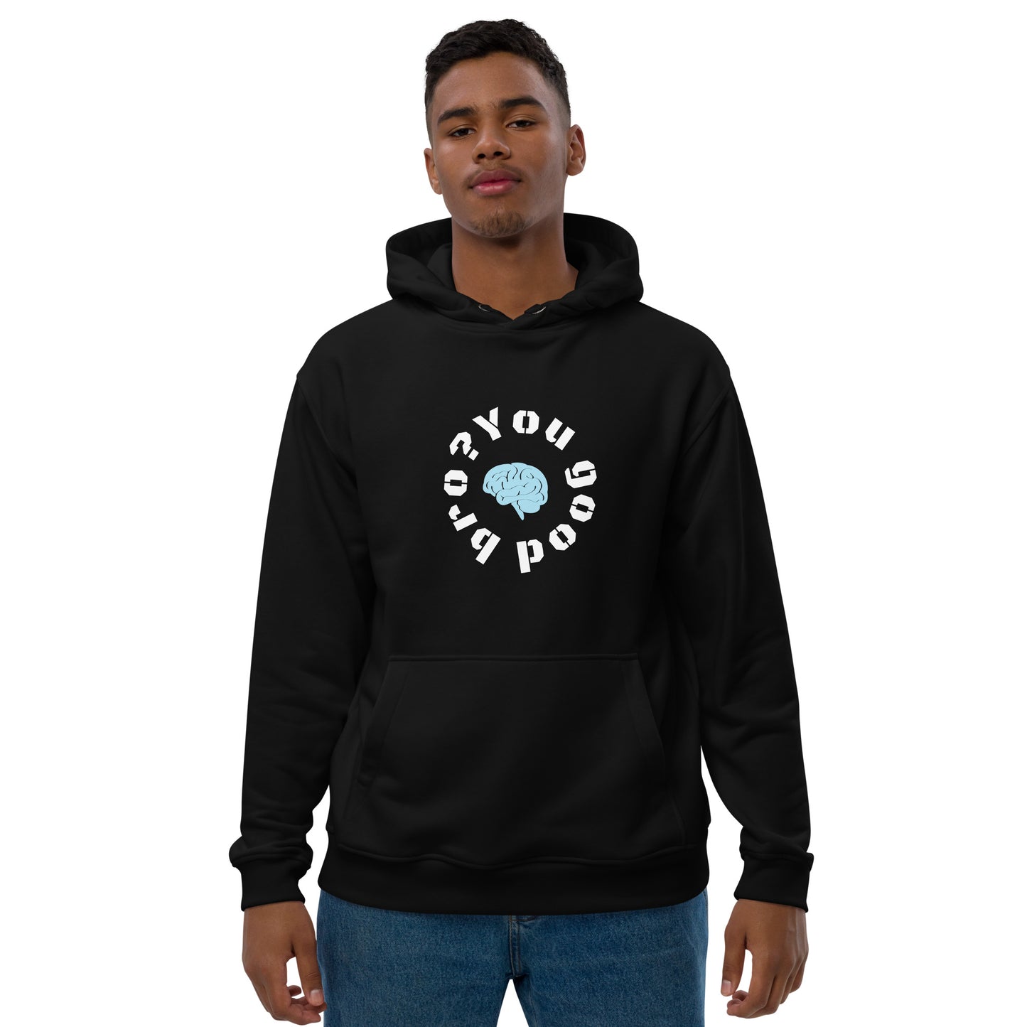 You good bro? Premium eco hoodie