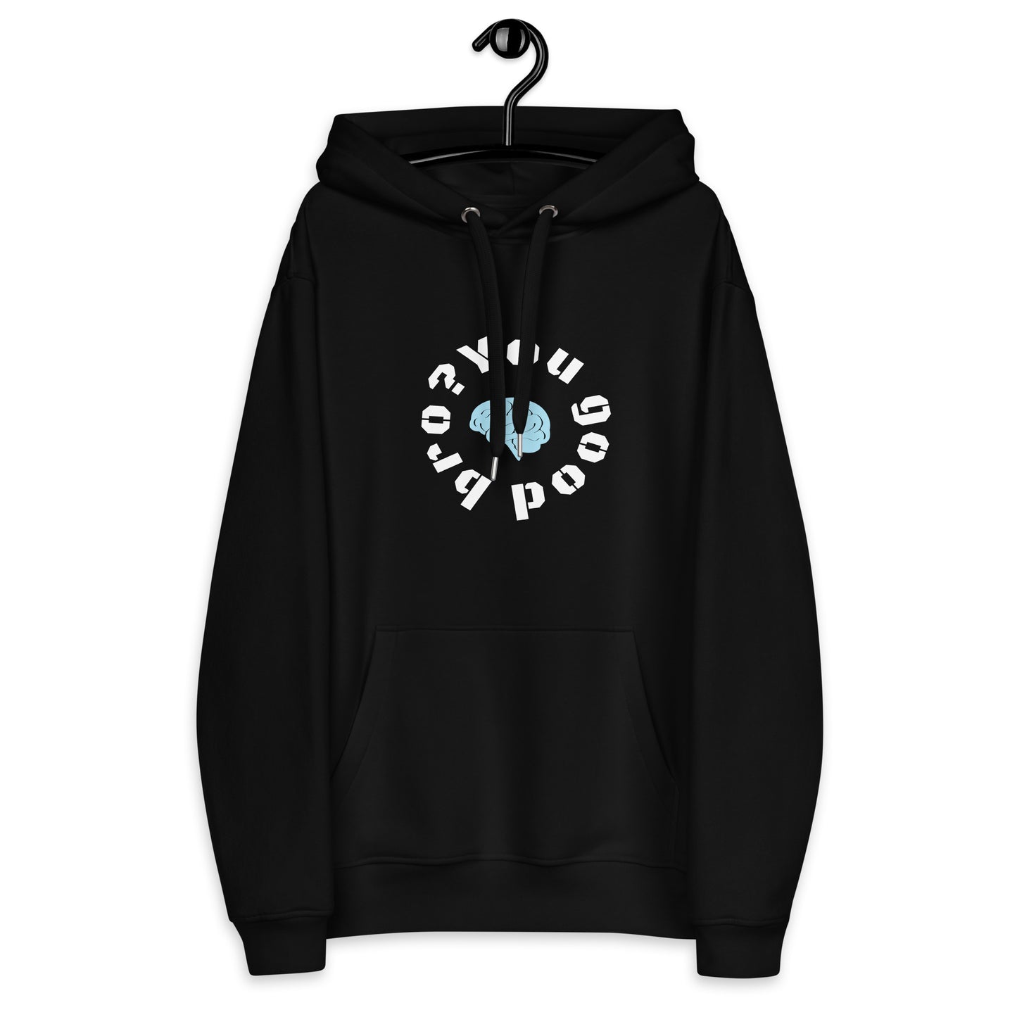 You good bro? Premium eco hoodie